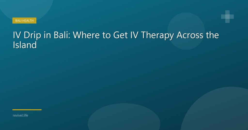 Mobile IV drip therapy service delivered to a villa in Bali | Revivel Life